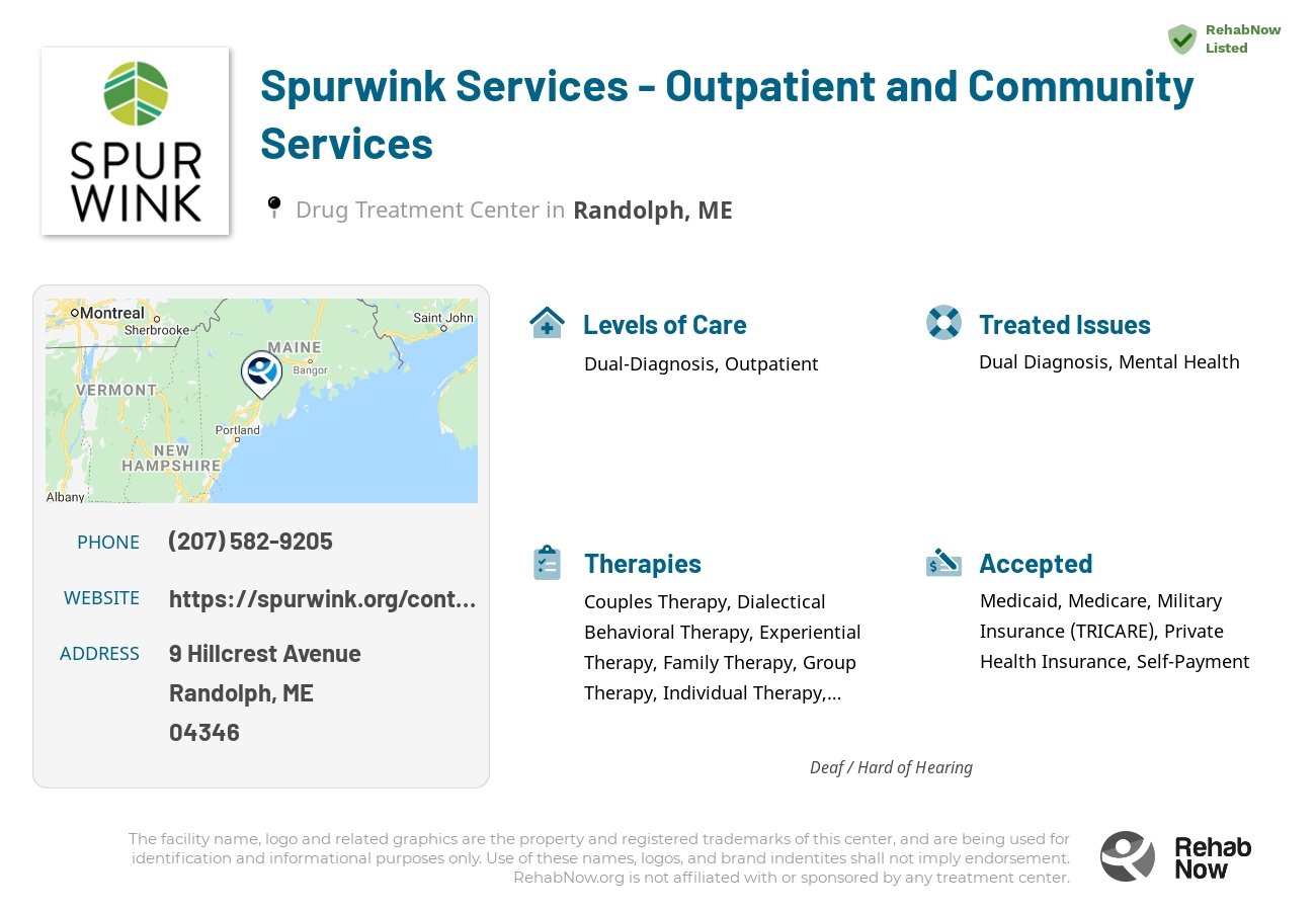 Helpful reference information for Spurwink Services - Outpatient and Community Services, a drug treatment center in Maine located at: 9 Hillcrest Avenue, Randolph, ME, 04346, including phone numbers, official website, and more. Listed briefly is an overview of Levels of Care, Therapies Offered, Issues Treated, and accepted forms of Payment Methods.