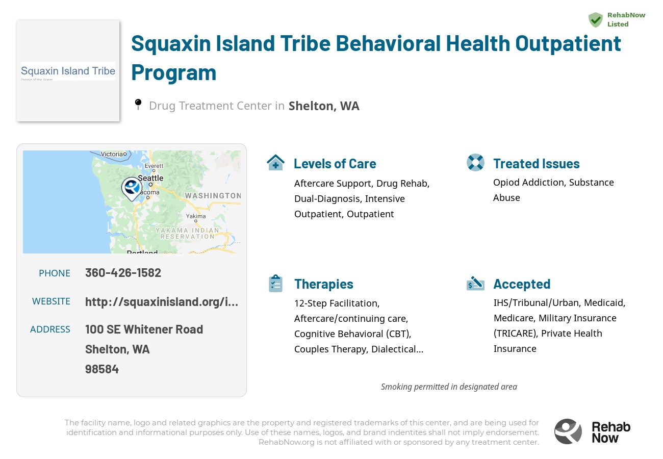 Helpful reference information for Squaxin Island Tribe Behavioral Health Outpatient Program, a drug treatment center in Washington located at: 100 SE Whitener Road, Shelton, WA 98584, including phone numbers, official website, and more. Listed briefly is an overview of Levels of Care, Therapies Offered, Issues Treated, and accepted forms of Payment Methods.
