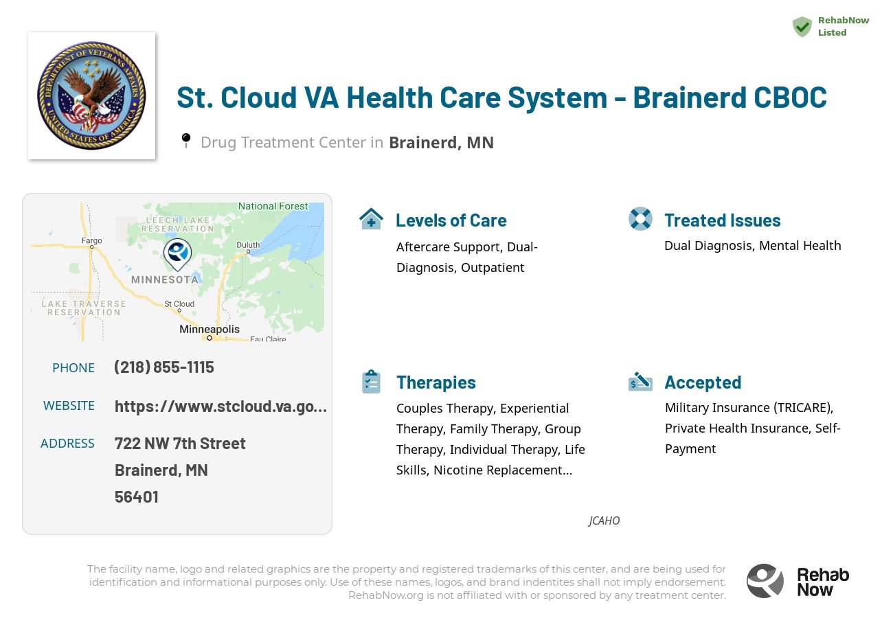 Helpful reference information for St. Cloud VA Health Care System - Brainerd CBOC, a drug treatment center in Minnesota located at: 722 722 NW 7th Street, Brainerd, MN 56401, including phone numbers, official website, and more. Listed briefly is an overview of Levels of Care, Therapies Offered, Issues Treated, and accepted forms of Payment Methods.