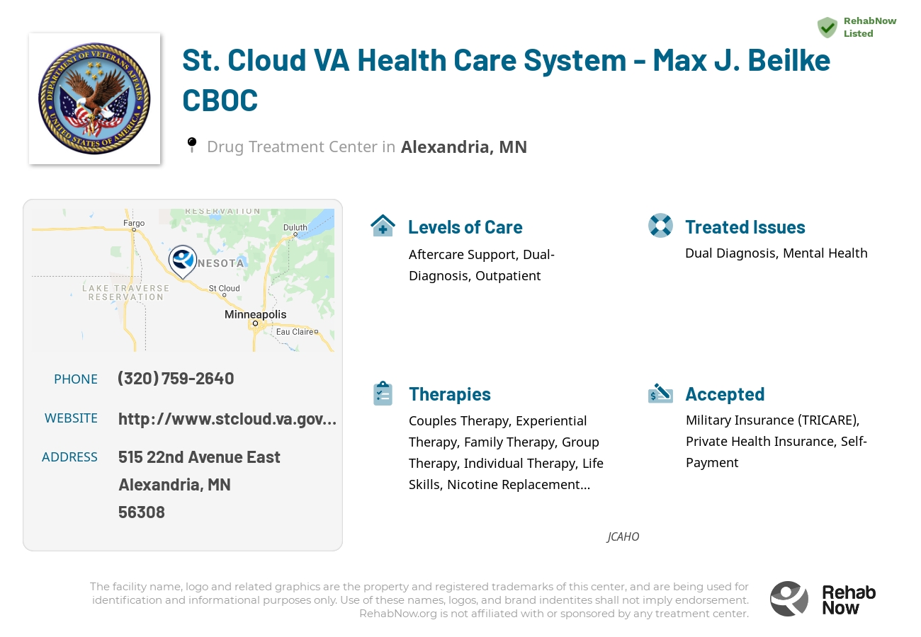 Helpful reference information for St. Cloud VA Health Care System - Max J. Beilke CBOC, a drug treatment center in Minnesota located at: 515 515 22nd Avenue East, Alexandria, MN 56308, including phone numbers, official website, and more. Listed briefly is an overview of Levels of Care, Therapies Offered, Issues Treated, and accepted forms of Payment Methods.