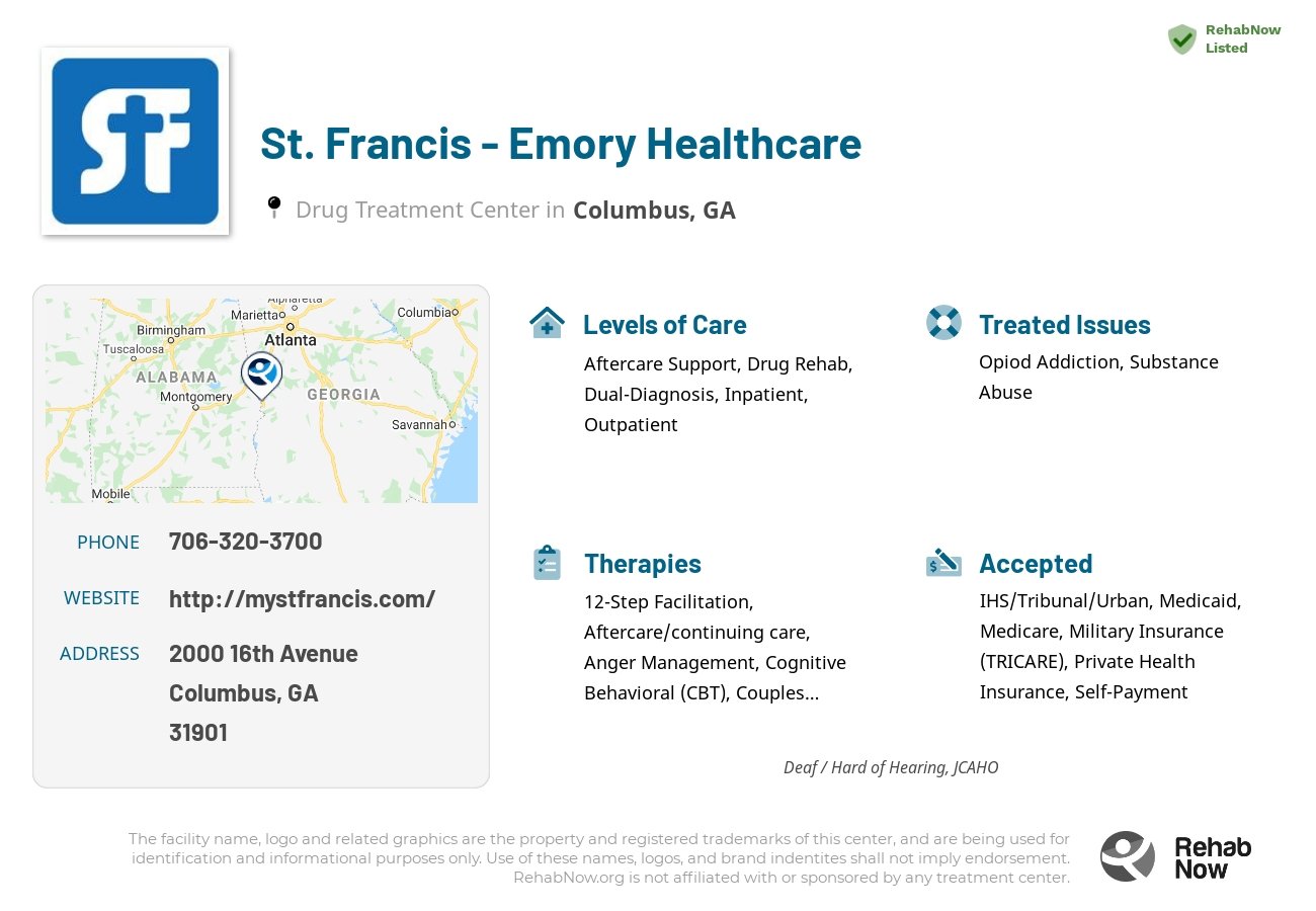 Helpful reference information for St. Francis - Emory Healthcare, a drug treatment center in Georgia located at: 2000 16th Avenue, Columbus, GA 31901, including phone numbers, official website, and more. Listed briefly is an overview of Levels of Care, Therapies Offered, Issues Treated, and accepted forms of Payment Methods.