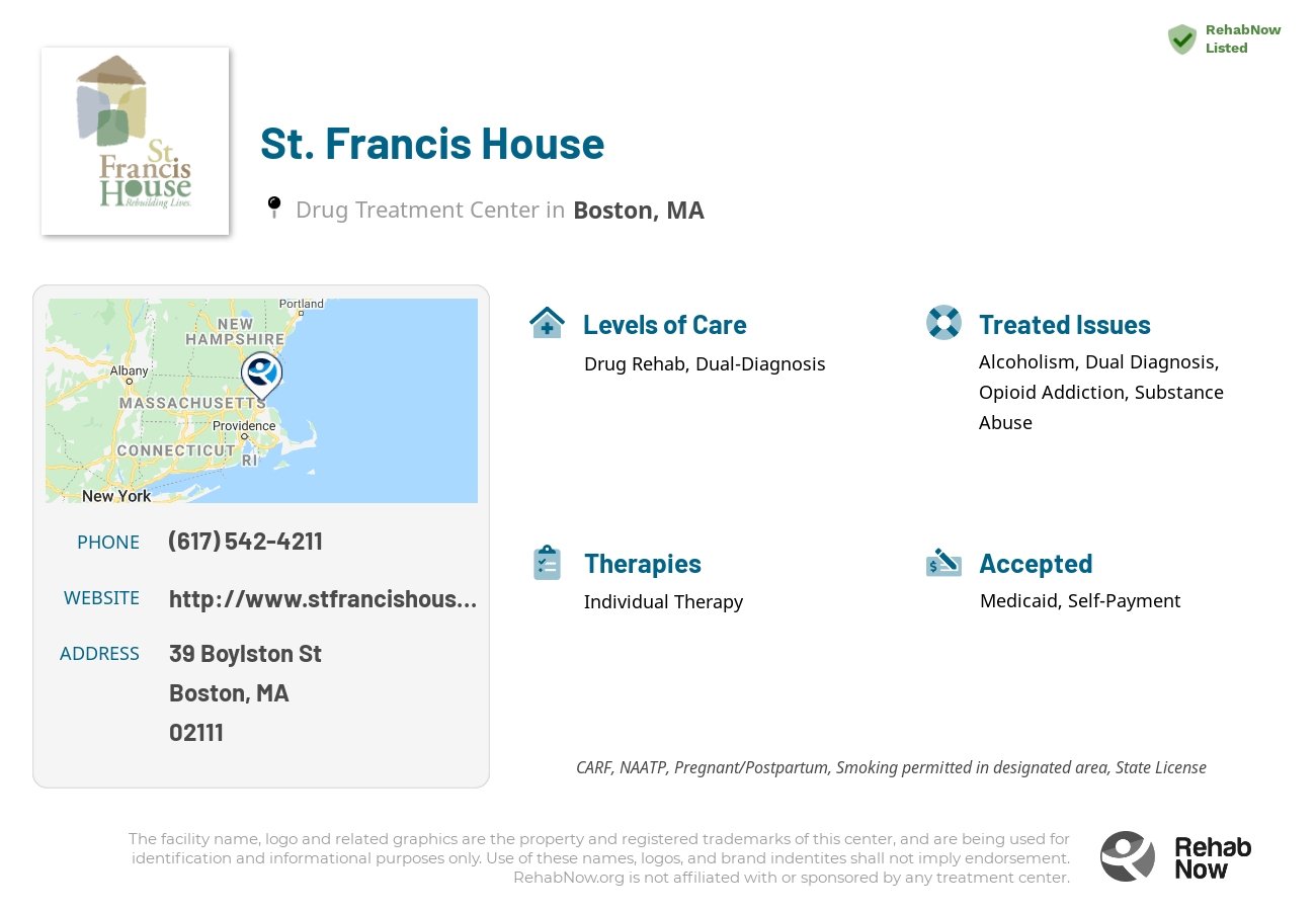 Helpful reference information for St. Francis House, a drug treatment center in Massachusetts located at: 39 Boylston St, Boston, MA 02111, including phone numbers, official website, and more. Listed briefly is an overview of Levels of Care, Therapies Offered, Issues Treated, and accepted forms of Payment Methods.