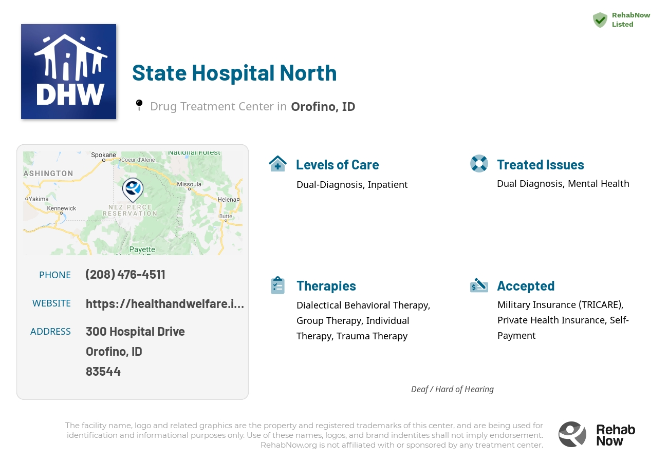 Helpful reference information for State Hospital North, a drug treatment center in Idaho located at: 300 300 Hospital Drive, Orofino, ID 83544, including phone numbers, official website, and more. Listed briefly is an overview of Levels of Care, Therapies Offered, Issues Treated, and accepted forms of Payment Methods.