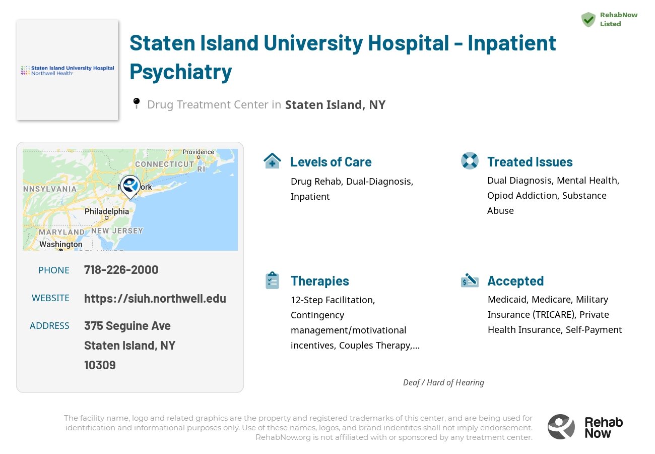 Helpful reference information for Staten Island University Hospital - Inpatient Psychiatry, a drug treatment center in New York located at: 375 Seguine Ave, Staten Island, NY 10309, including phone numbers, official website, and more. Listed briefly is an overview of Levels of Care, Therapies Offered, Issues Treated, and accepted forms of Payment Methods.