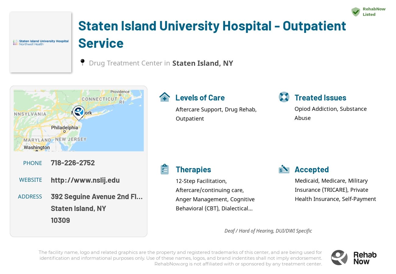 Helpful reference information for Staten Island University Hospital - Outpatient Service, a drug treatment center in New York located at: 392 Seguine Avenue 2nd Floor, Staten Island, NY 10309, including phone numbers, official website, and more. Listed briefly is an overview of Levels of Care, Therapies Offered, Issues Treated, and accepted forms of Payment Methods.