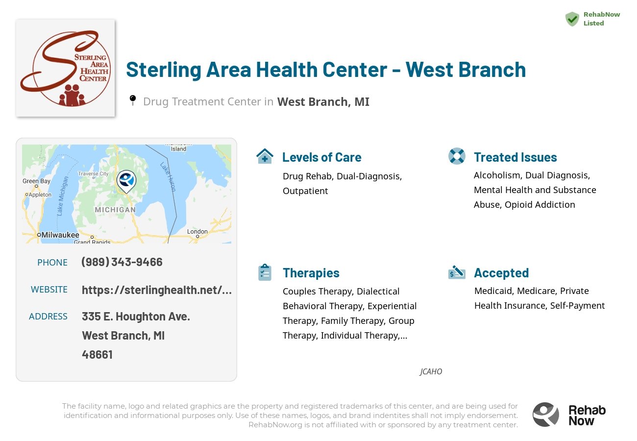 Helpful reference information for Sterling Area Health Center - West Branch, a drug treatment center in Michigan located at: 335 E. Houghton Ave., West Branch, MI, 48661, including phone numbers, official website, and more. Listed briefly is an overview of Levels of Care, Therapies Offered, Issues Treated, and accepted forms of Payment Methods.