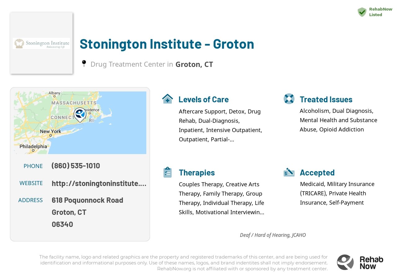Helpful reference information for Stonington Institute - Groton, a drug treatment center in Connecticut located at: 618 Poquonnock Road, Groton, CT, 06340, including phone numbers, official website, and more. Listed briefly is an overview of Levels of Care, Therapies Offered, Issues Treated, and accepted forms of Payment Methods.