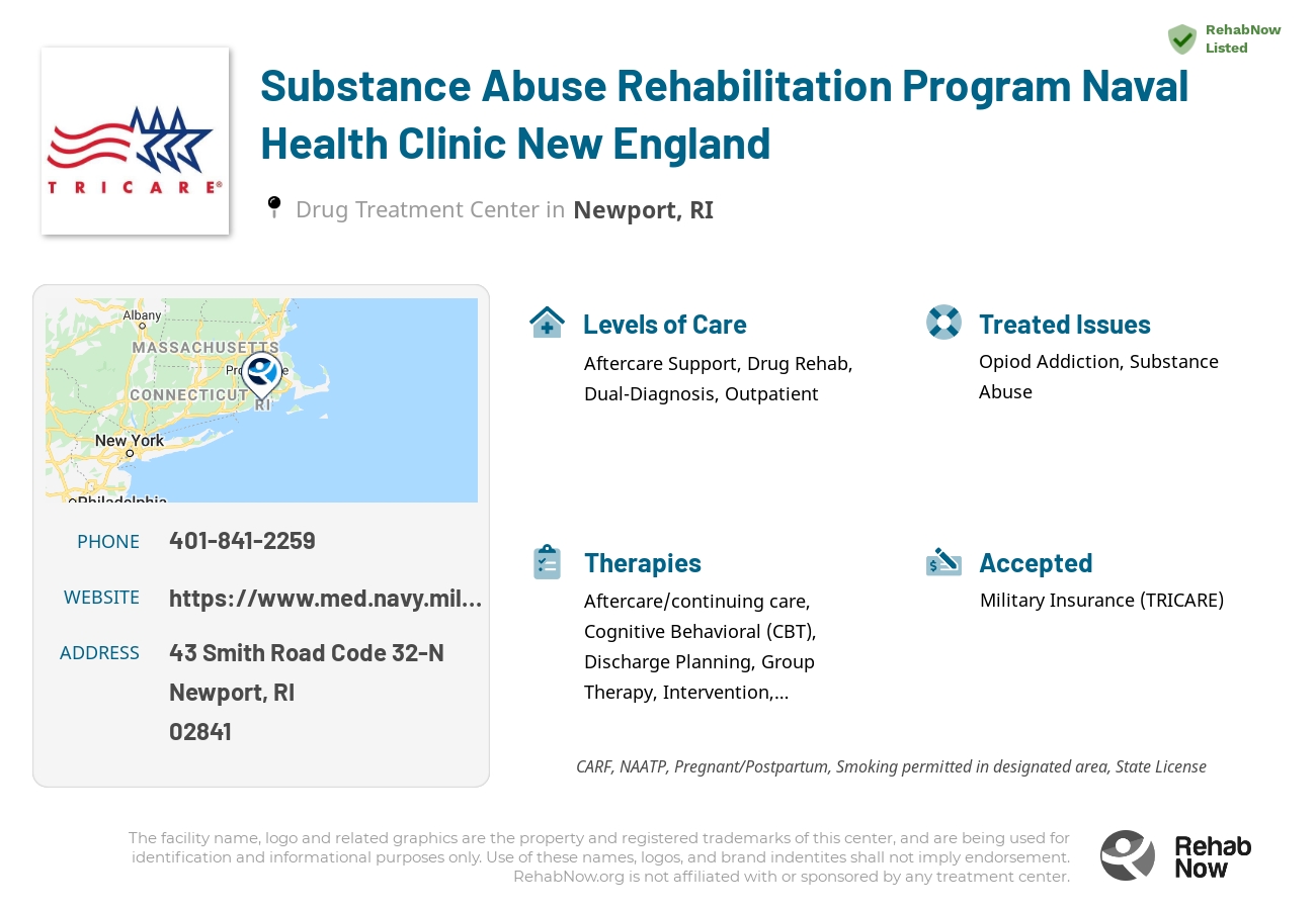 Helpful reference information for Substance Abuse Rehabilitation Program Naval Health Clinic New England, a drug treatment center in Rhode Island located at: 43 Smith Road Code 32-N, Newport, RI 02841, including phone numbers, official website, and more. Listed briefly is an overview of Levels of Care, Therapies Offered, Issues Treated, and accepted forms of Payment Methods.