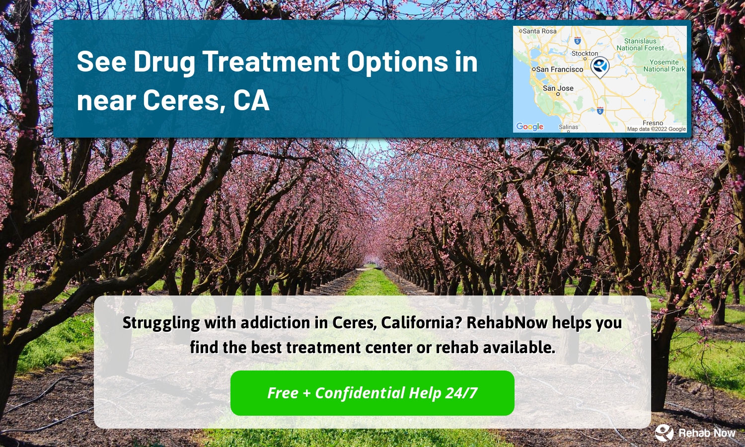 Struggling with addiction in Ceres, California? RehabNow helps you find the best treatment center or rehab available.