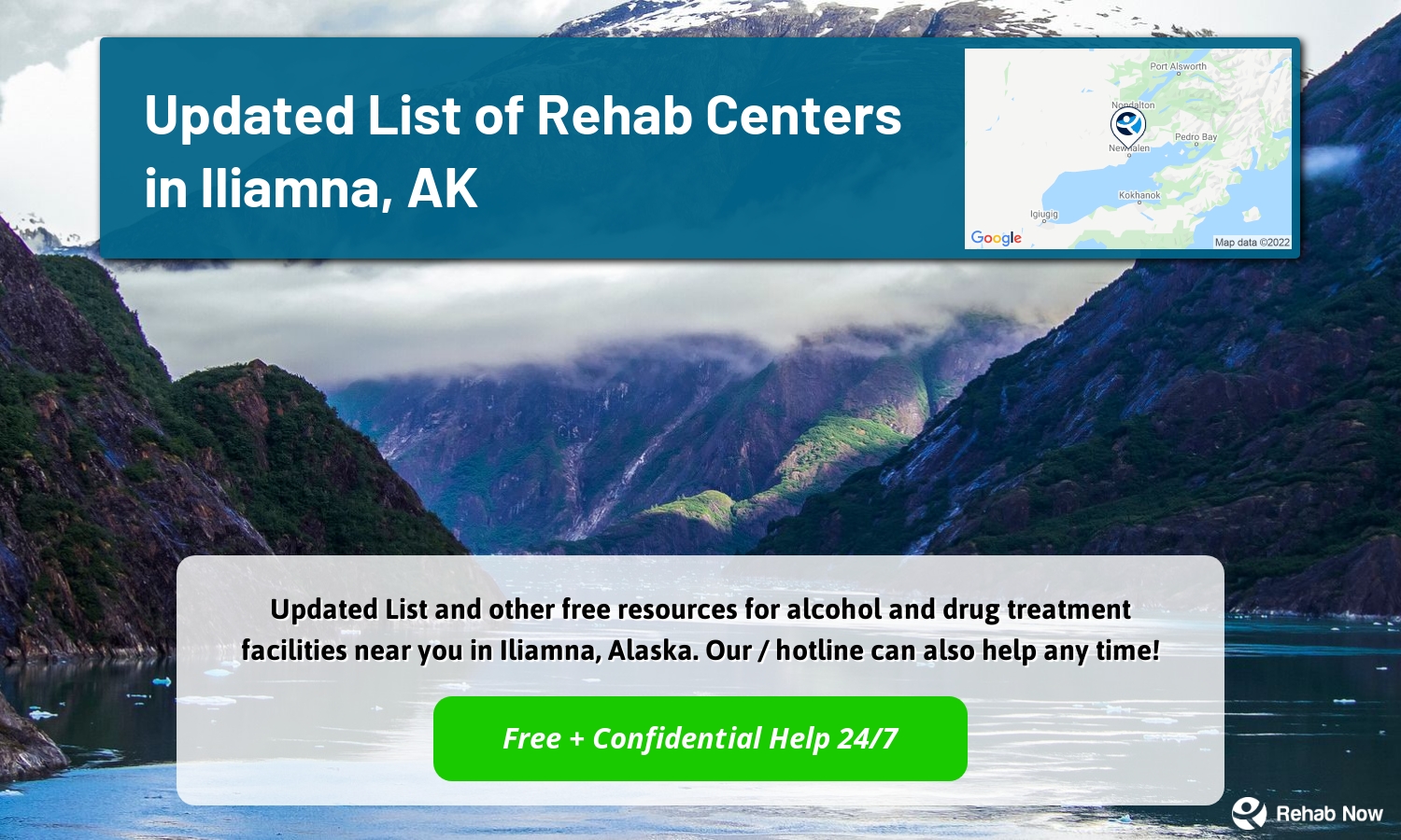 Updated List and other free resources for alcohol and drug treatment facilities near you in Iliamna, Alaska. Our / hotline can also help any time!