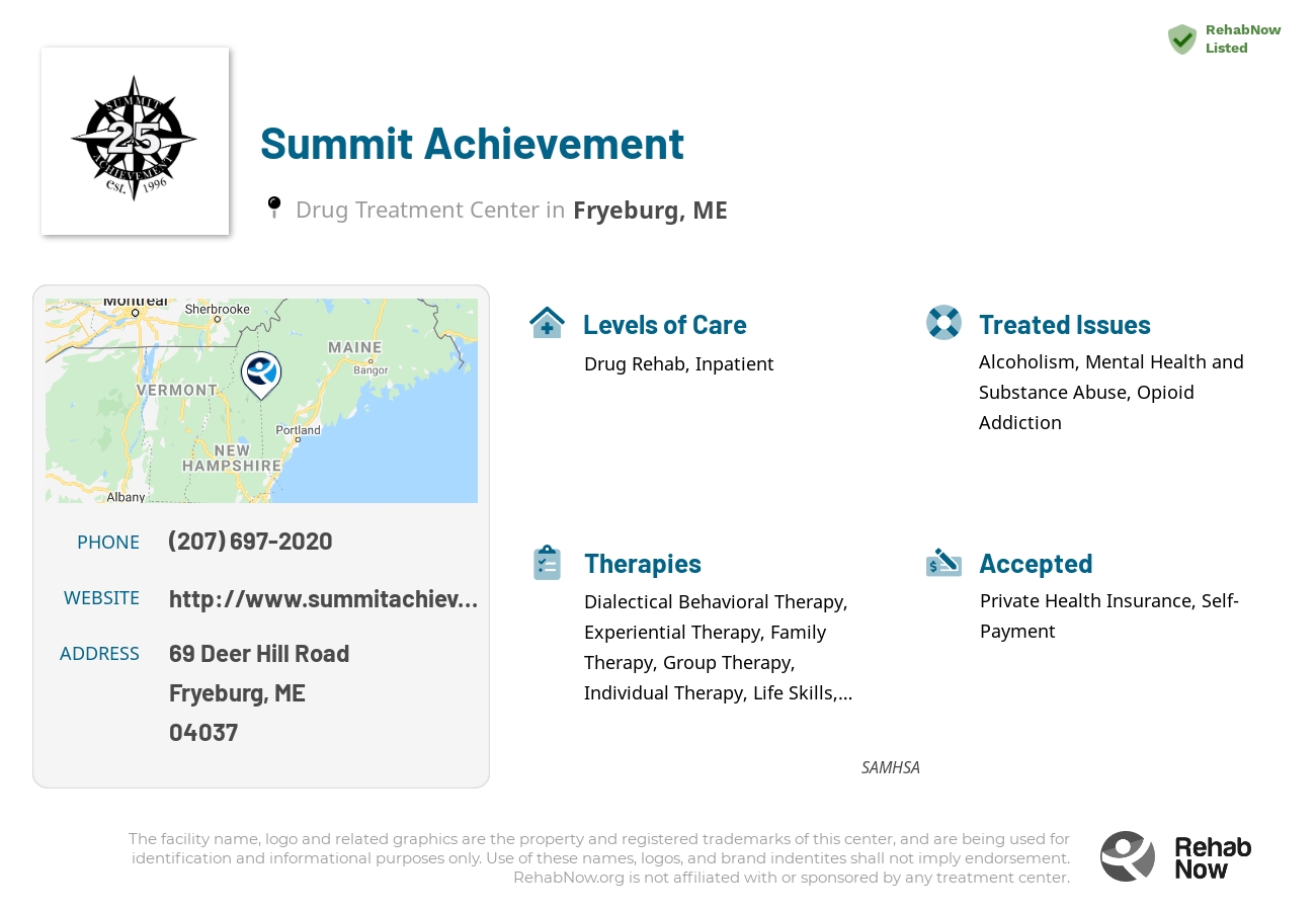 Helpful reference information for Summit Achievement, a drug treatment center in Maine located at: 69 Deer Hill Road, Fryeburg, ME, 04037, including phone numbers, official website, and more. Listed briefly is an overview of Levels of Care, Therapies Offered, Issues Treated, and accepted forms of Payment Methods.