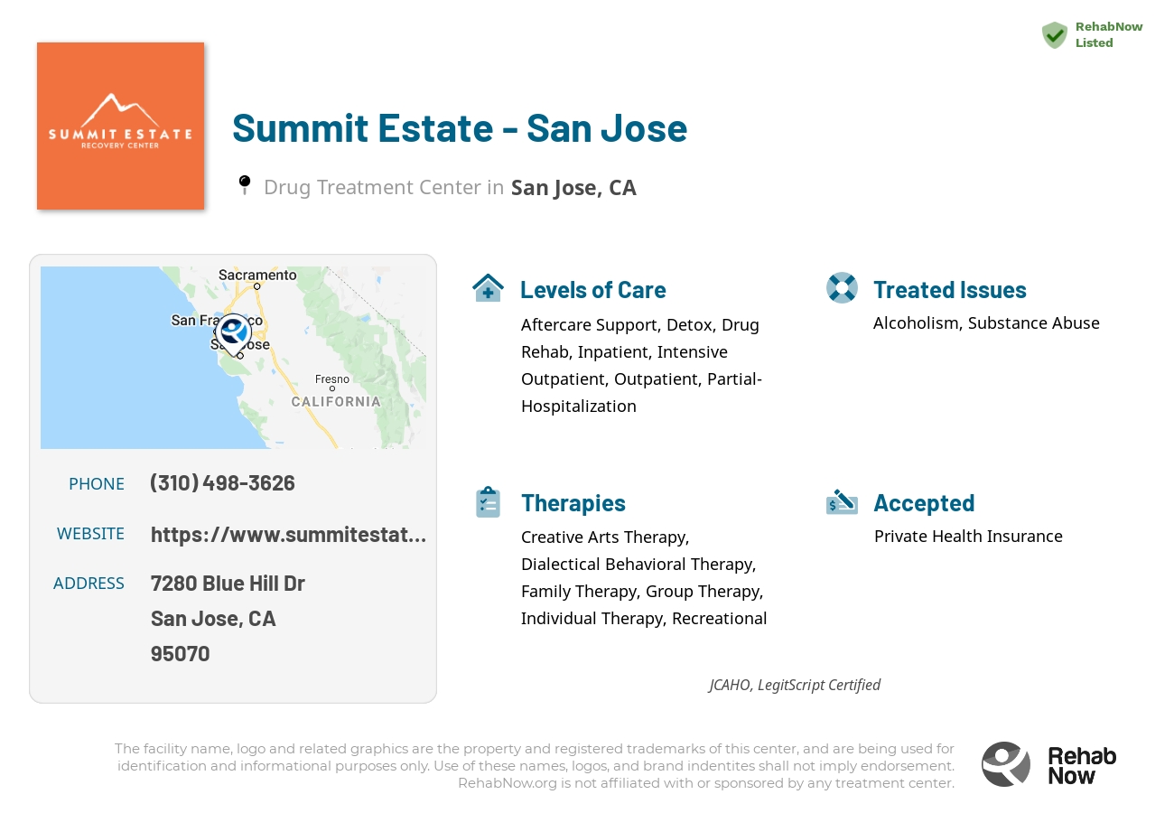 Helpful reference information for Summit Estate - San Jose, a drug treatment center in California located at: 7280 Blue Hill Dr, Ste 7, San Jose, CA, 95070, including phone numbers, official website, and more. Listed briefly is an overview of Levels of Care, Therapies Offered, Issues Treated, and accepted forms of Payment Methods.