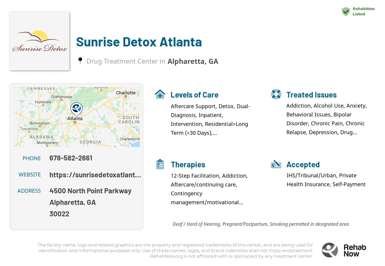 Helpful reference information for Sunrise Detox Atlanta, a drug treatment center in Georgia located at: 4500 North Point Parkway, Alpharetta, GA 30022, including phone numbers, official website, and more. Listed briefly is an overview of Levels of Care, Therapies Offered, Issues Treated, and accepted forms of Payment Methods.