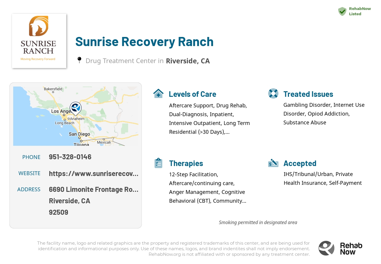 Helpful reference information for Sunrise Recovery Ranch, a drug treatment center in California located at: 6690 Limonite Frontage Road, Riverside, CA 92509, including phone numbers, official website, and more. Listed briefly is an overview of Levels of Care, Therapies Offered, Issues Treated, and accepted forms of Payment Methods.