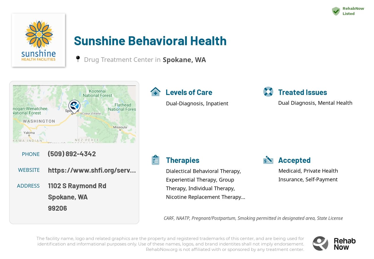 Helpful reference information for Sunshine Behavioral Health, a drug treatment center in Washington located at: 1102 S Raymond Rd, Spokane, WA 99206, including phone numbers, official website, and more. Listed briefly is an overview of Levels of Care, Therapies Offered, Issues Treated, and accepted forms of Payment Methods.