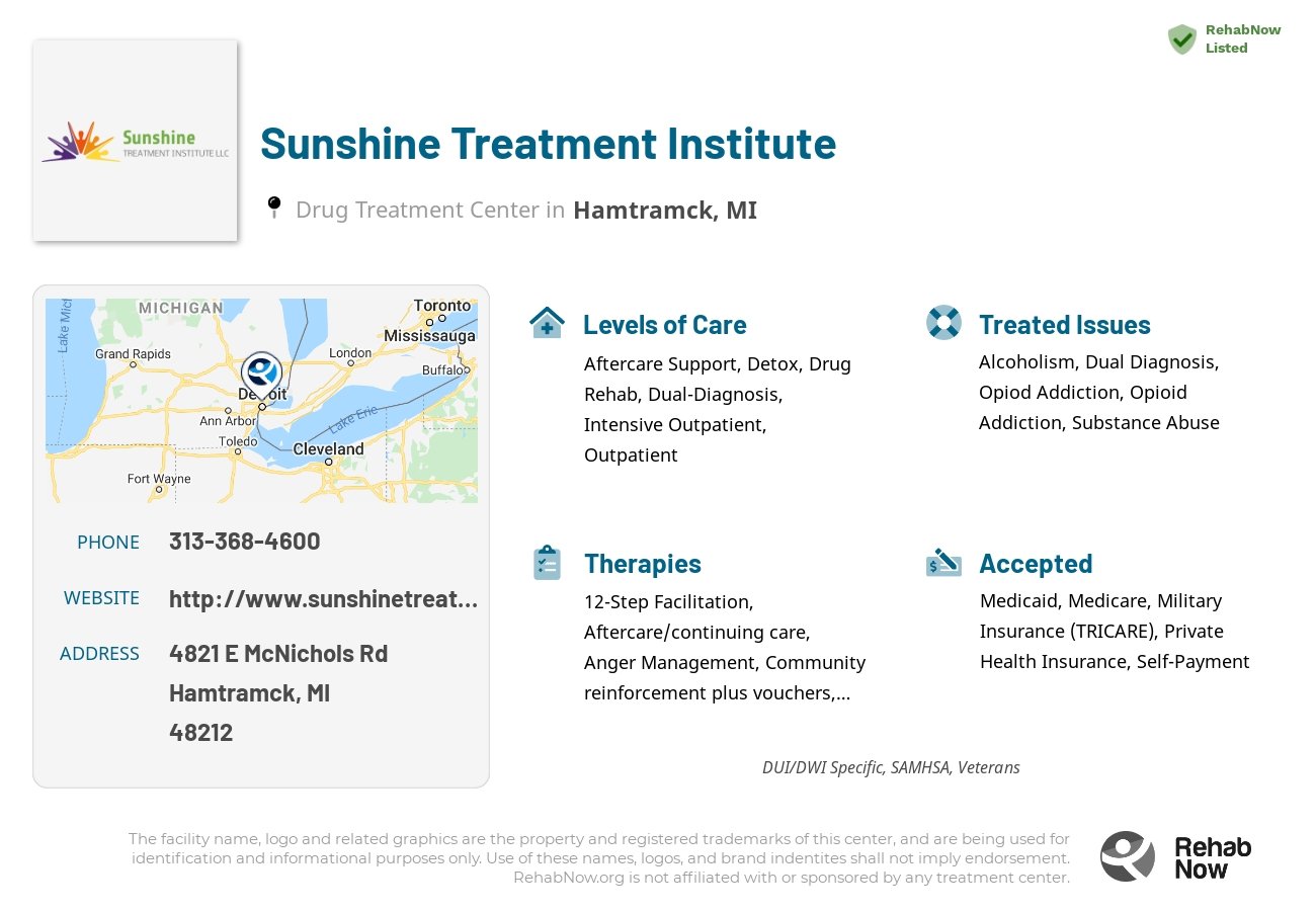 Helpful reference information for Sunshine Treatment Institute, a drug treatment center in Michigan located at: 4821 E McNichols Rd, Hamtramck, MI 48212, including phone numbers, official website, and more. Listed briefly is an overview of Levels of Care, Therapies Offered, Issues Treated, and accepted forms of Payment Methods.