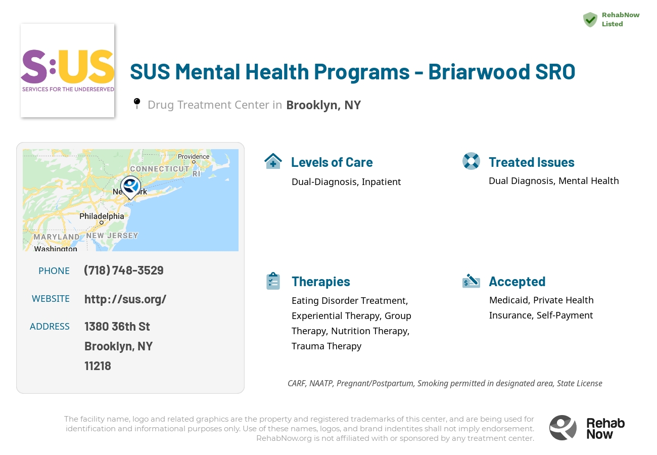 Helpful reference information for SUS Mental Health Programs - Briarwood SRO, a drug treatment center in New York located at: 1380 36th St, Brooklyn, NY 11218, including phone numbers, official website, and more. Listed briefly is an overview of Levels of Care, Therapies Offered, Issues Treated, and accepted forms of Payment Methods.