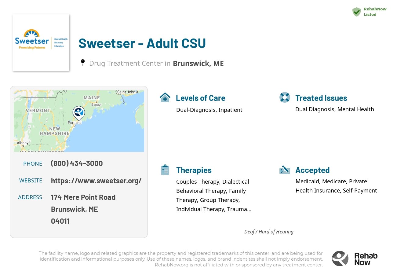 Helpful reference information for Sweetser - Adult CSU, a drug treatment center in Maine located at: 174 Mere Point Road, Brunswick, ME, 04011, including phone numbers, official website, and more. Listed briefly is an overview of Levels of Care, Therapies Offered, Issues Treated, and accepted forms of Payment Methods.