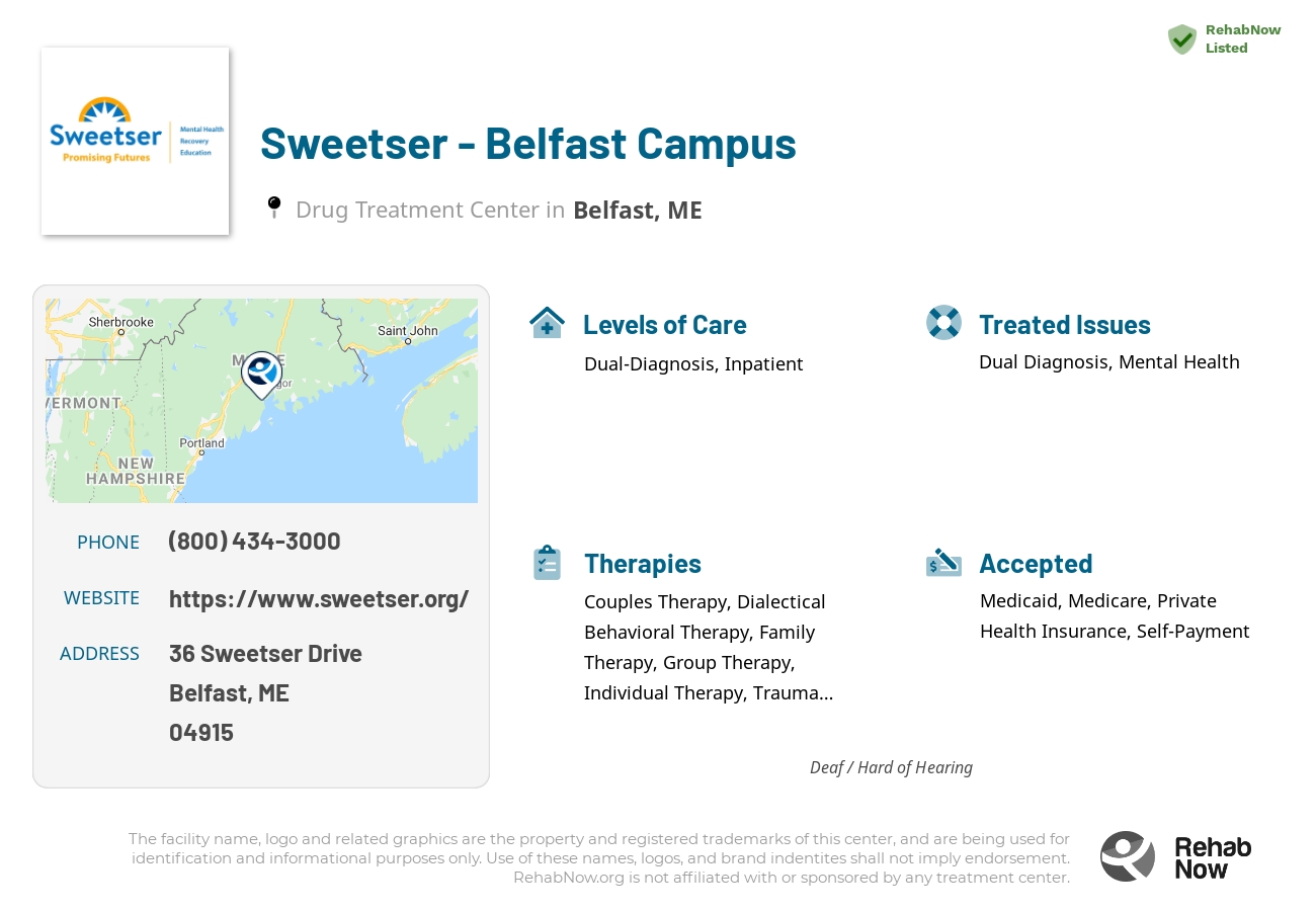 Helpful reference information for Sweetser - Belfast Campus, a drug treatment center in Maine located at: 36 Sweetser Drive, Belfast, ME, 04915, including phone numbers, official website, and more. Listed briefly is an overview of Levels of Care, Therapies Offered, Issues Treated, and accepted forms of Payment Methods.