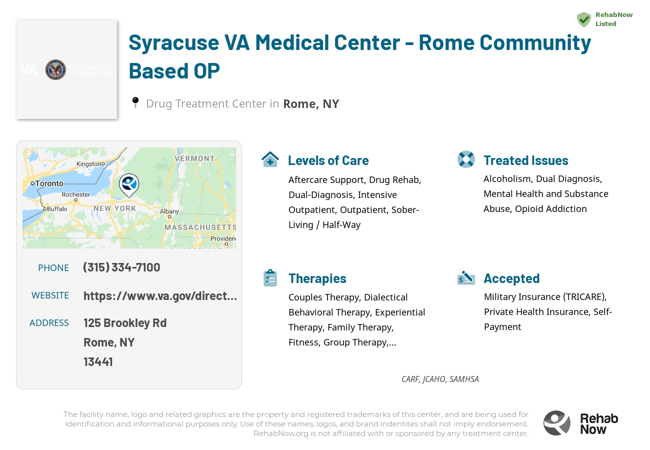 Helpful reference information for Syracuse VA Medical Center - Rome Community Based OP, a drug treatment center in New York located at: 125 Brookley Rd, Rome, NY 13441, including phone numbers, official website, and more. Listed briefly is an overview of Levels of Care, Therapies Offered, Issues Treated, and accepted forms of Payment Methods.