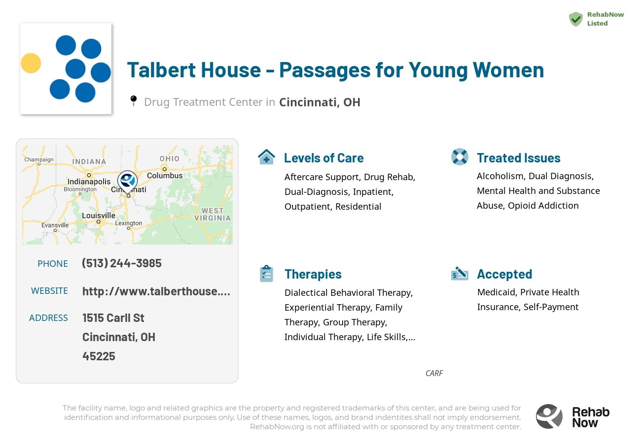 Helpful reference information for Talbert House - Passages for Young Women, a drug treatment center in Ohio located at: 1515 Carll St, Cincinnati, OH 45225, including phone numbers, official website, and more. Listed briefly is an overview of Levels of Care, Therapies Offered, Issues Treated, and accepted forms of Payment Methods.