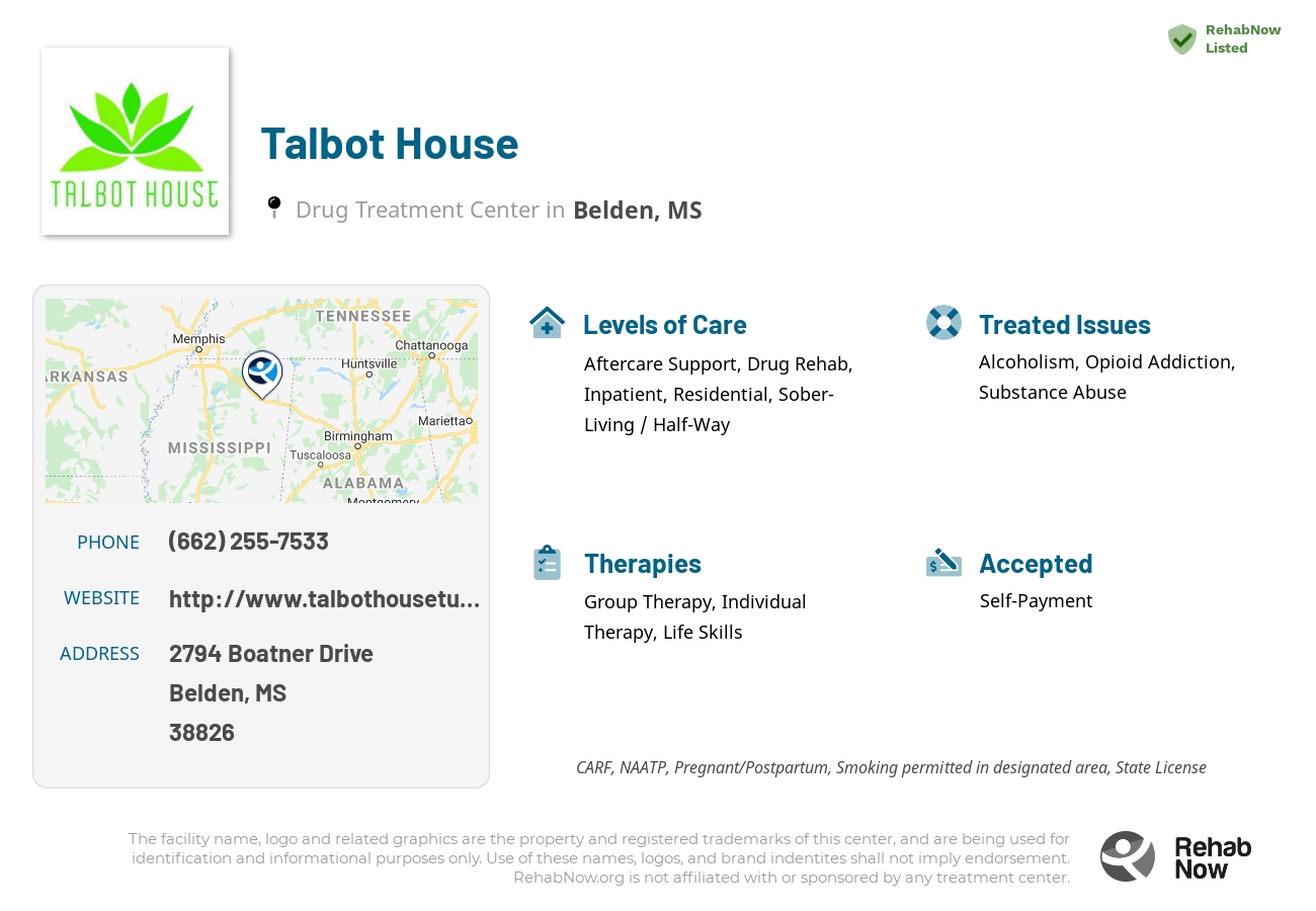 Helpful reference information for Talbot House, a drug treatment center in Mississippi located at: 2794 2794 Boatner Drive, Belden, MS 38826, including phone numbers, official website, and more. Listed briefly is an overview of Levels of Care, Therapies Offered, Issues Treated, and accepted forms of Payment Methods.