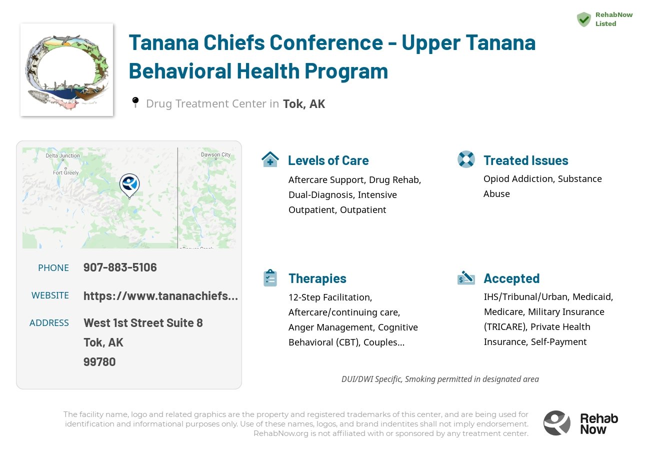 Helpful reference information for Tanana Chiefs Conference - Upper Tanana Behavioral Health Program, a drug treatment center in Alaska located at: West 1st Street Suite 8, Tok, AK 99780, including phone numbers, official website, and more. Listed briefly is an overview of Levels of Care, Therapies Offered, Issues Treated, and accepted forms of Payment Methods.