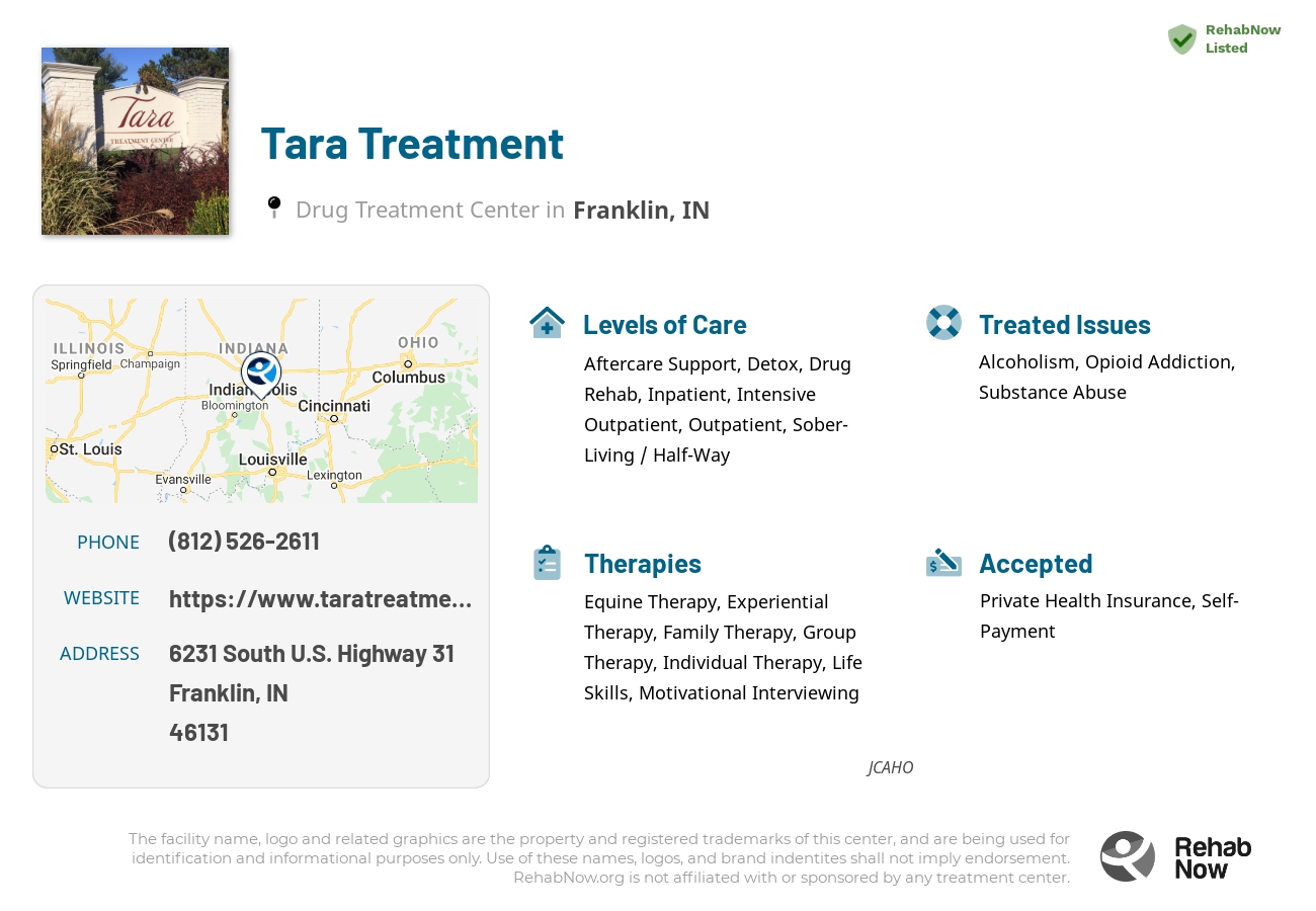 Helpful reference information for Tara Treatment, a drug treatment center in Indiana located at: 6231 South U.S. Highway 31, Franklin, IN, 46131, including phone numbers, official website, and more. Listed briefly is an overview of Levels of Care, Therapies Offered, Issues Treated, and accepted forms of Payment Methods.