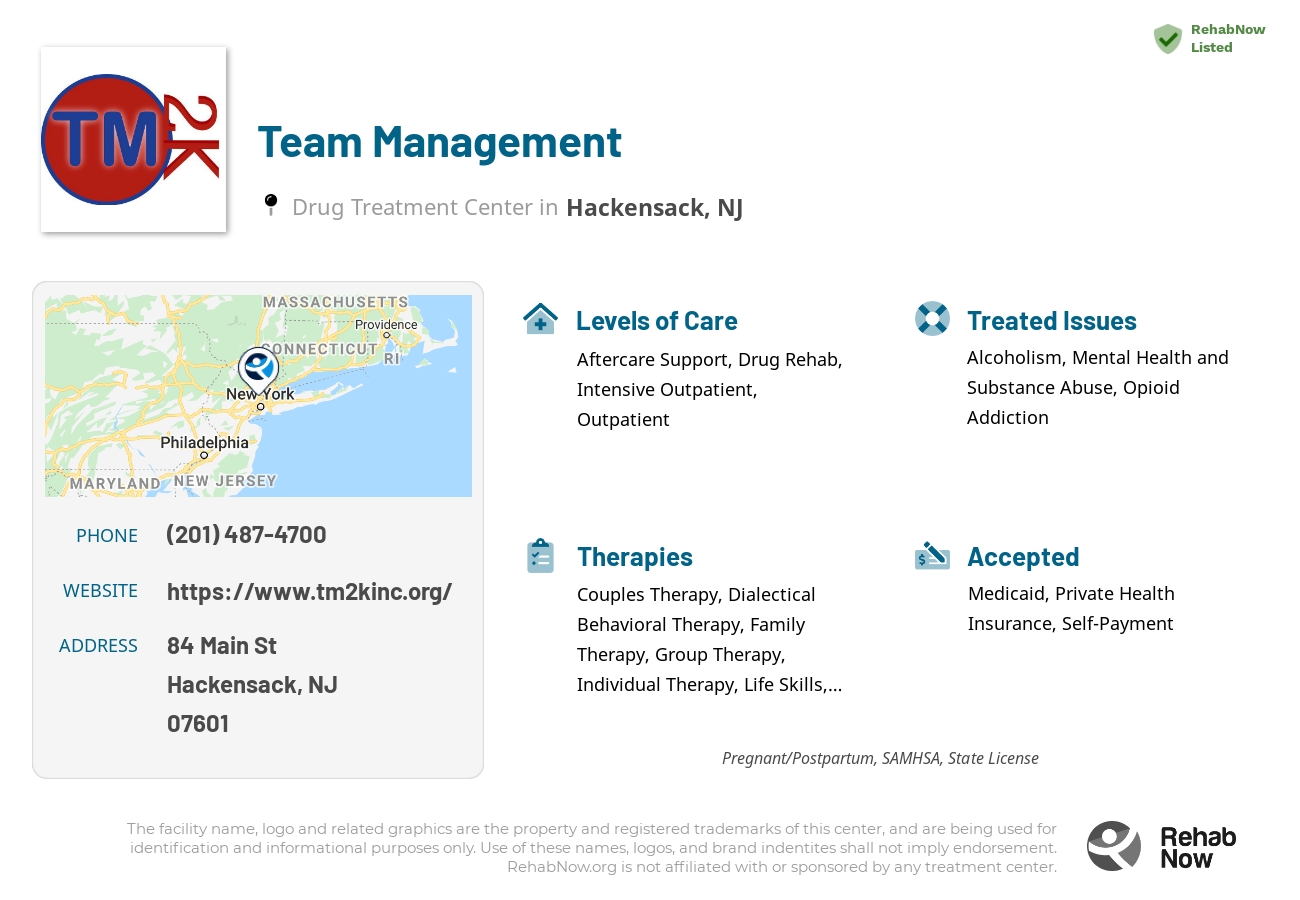 Helpful reference information for Team Management, a drug treatment center in New Jersey located at: 84 Main St, Hackensack, NJ 07601, including phone numbers, official website, and more. Listed briefly is an overview of Levels of Care, Therapies Offered, Issues Treated, and accepted forms of Payment Methods.
