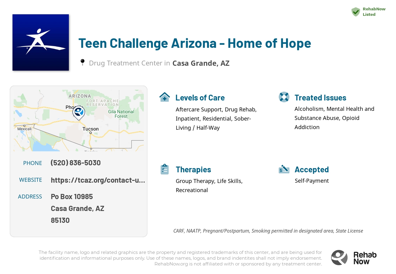 Helpful reference information for Teen Challenge Arizona - Home of Hope, a drug treatment center in Arizona located at: Po Box 10985, Casa Grande, AZ, 85130, including phone numbers, official website, and more. Listed briefly is an overview of Levels of Care, Therapies Offered, Issues Treated, and accepted forms of Payment Methods.