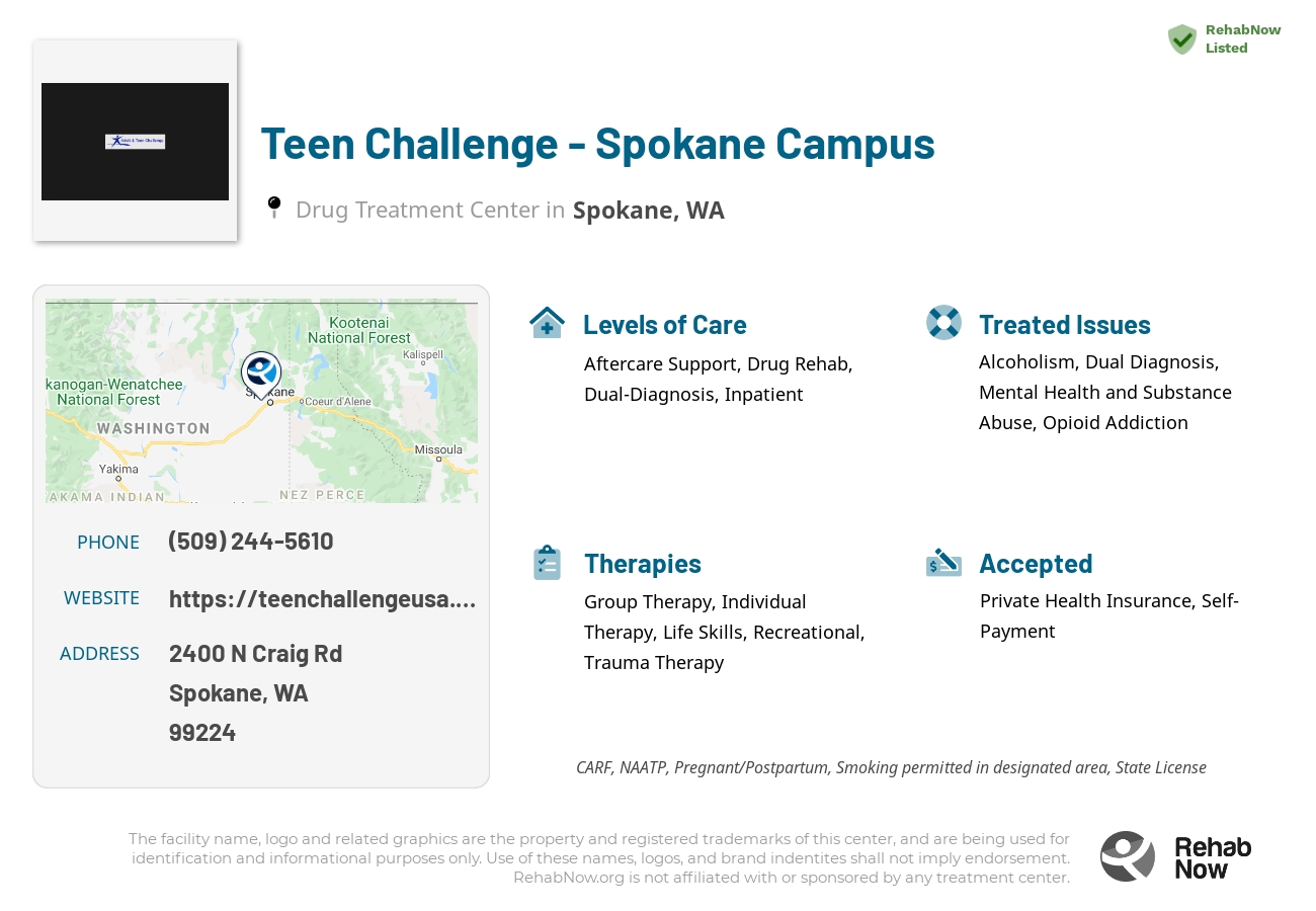Helpful reference information for Teen Challenge - Spokane Campus, a drug treatment center in Washington located at: 2400 N Craig Rd, Spokane, WA 99224, including phone numbers, official website, and more. Listed briefly is an overview of Levels of Care, Therapies Offered, Issues Treated, and accepted forms of Payment Methods.