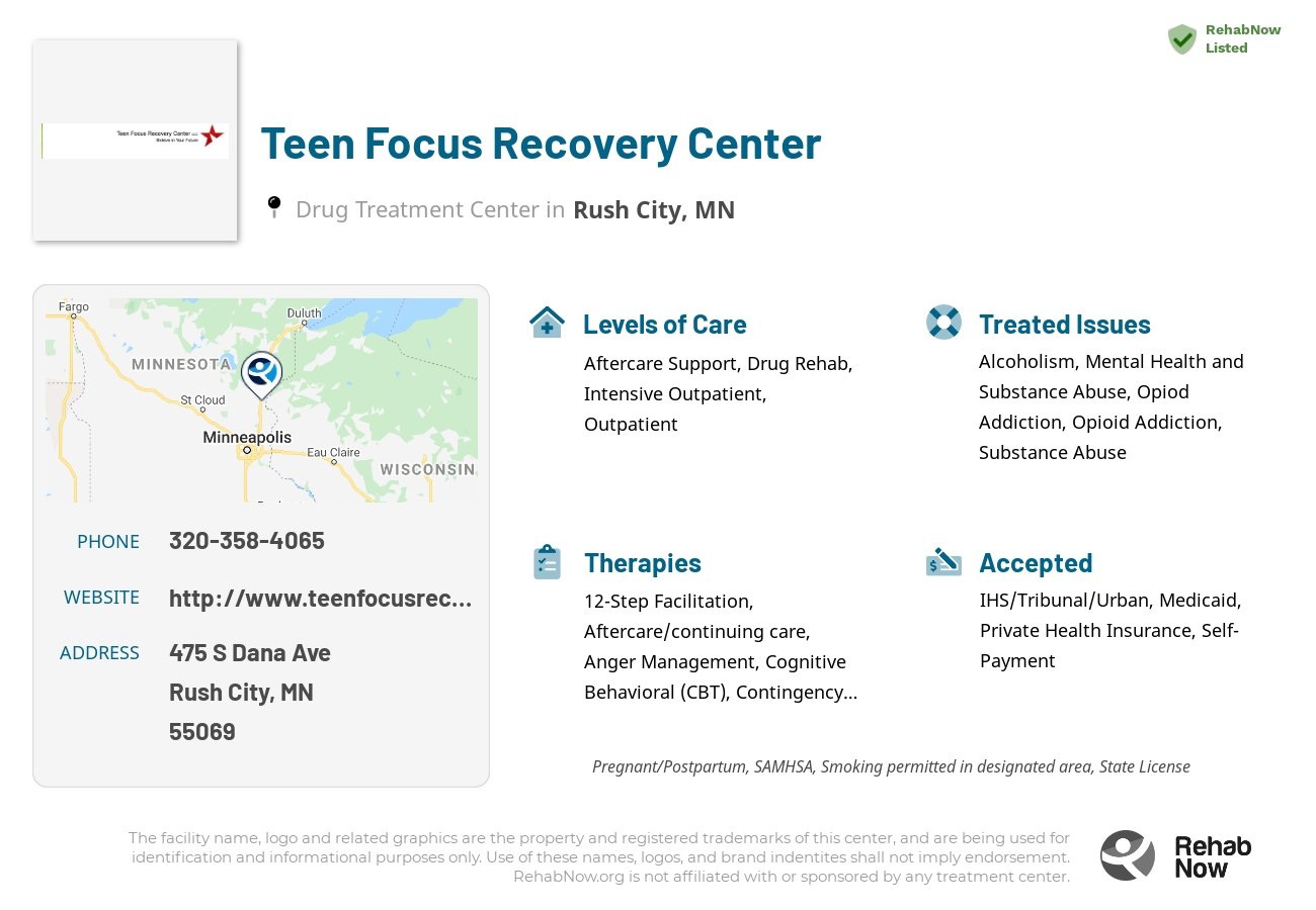 Helpful reference information for Teen Focus Recovery Center, a drug treatment center in Minnesota located at: 475 S Dana Ave, Rush City, MN 55069, including phone numbers, official website, and more. Listed briefly is an overview of Levels of Care, Therapies Offered, Issues Treated, and accepted forms of Payment Methods.