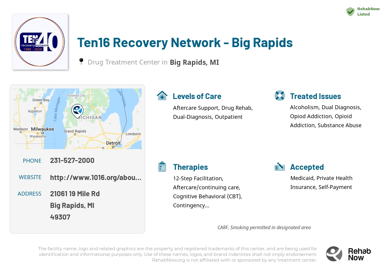 Helpful reference information for Ten16 Recovery Network - Big Rapids, a drug treatment center in Michigan located at: 21061 19 Mile Rd, Big Rapids, MI 49307, including phone numbers, official website, and more. Listed briefly is an overview of Levels of Care, Therapies Offered, Issues Treated, and accepted forms of Payment Methods.