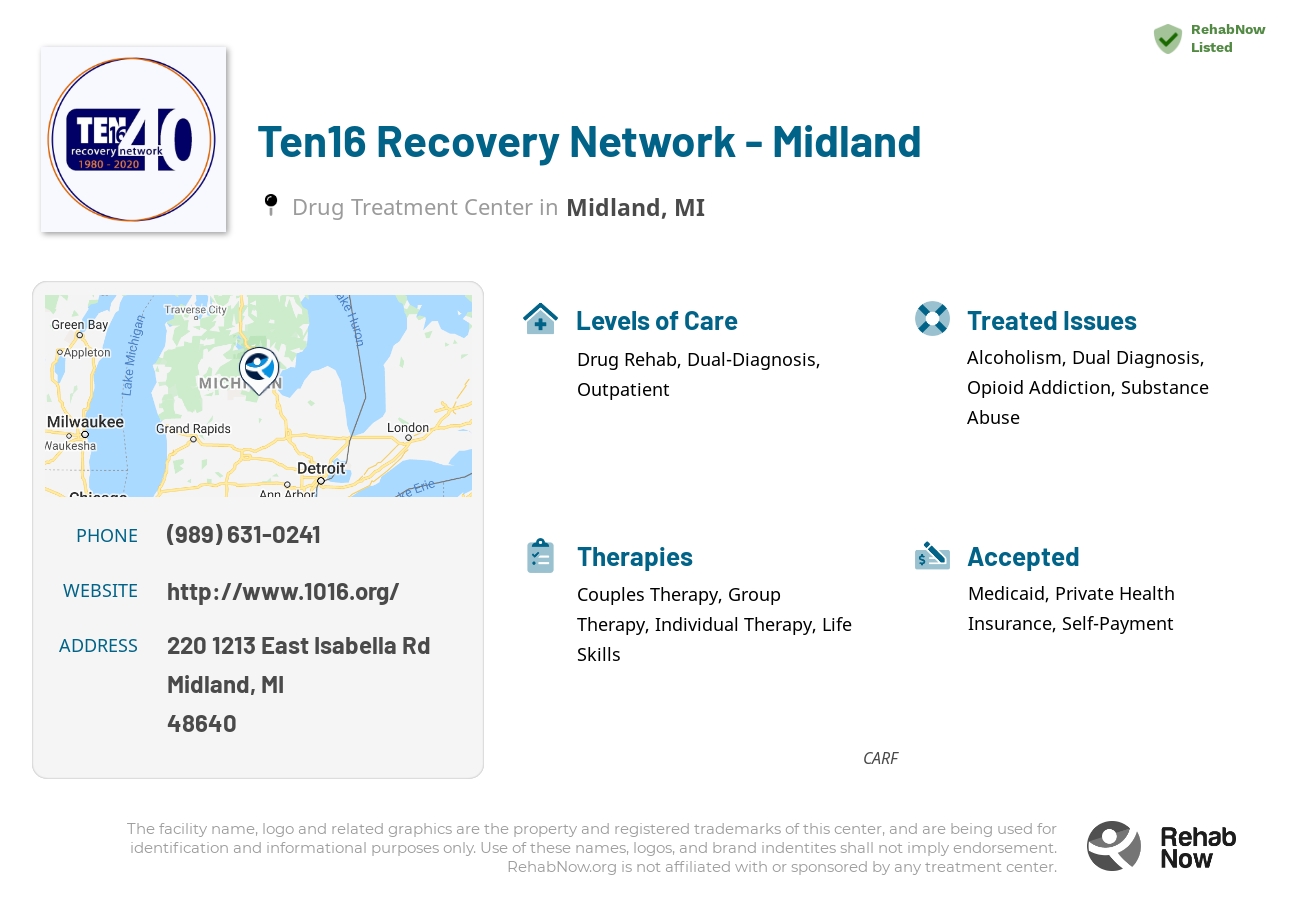 Helpful reference information for Ten16 Recovery Network - Midland, a drug treatment center in Michigan located at: 220 1213 East Isabella Rd, Midland, MI 48640, including phone numbers, official website, and more. Listed briefly is an overview of Levels of Care, Therapies Offered, Issues Treated, and accepted forms of Payment Methods.