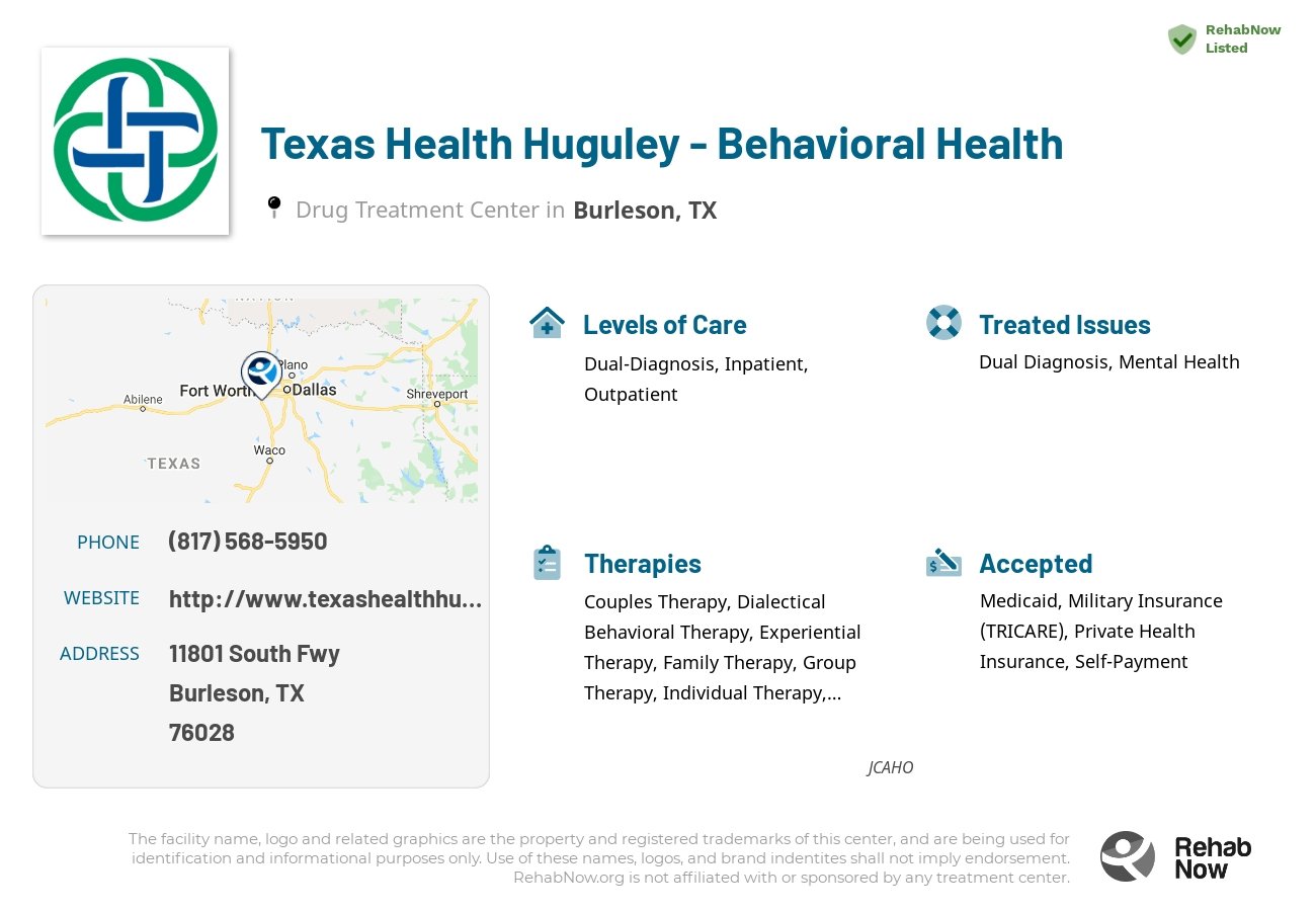 Helpful reference information for Texas Health Huguley - Behavioral Health, a drug treatment center in Texas located at: 11801 South Fwy, Burleson, TX 76028, including phone numbers, official website, and more. Listed briefly is an overview of Levels of Care, Therapies Offered, Issues Treated, and accepted forms of Payment Methods.