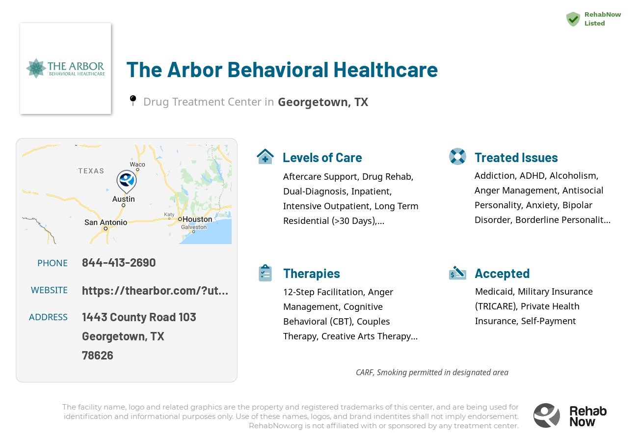 Helpful reference information for The Arbor Behavioral Healthcare, a drug treatment center in Texas located at: 1443 County Road 103, Georgetown, TX, 78626, including phone numbers, official website, and more. Listed briefly is an overview of Levels of Care, Therapies Offered, Issues Treated, and accepted forms of Payment Methods.