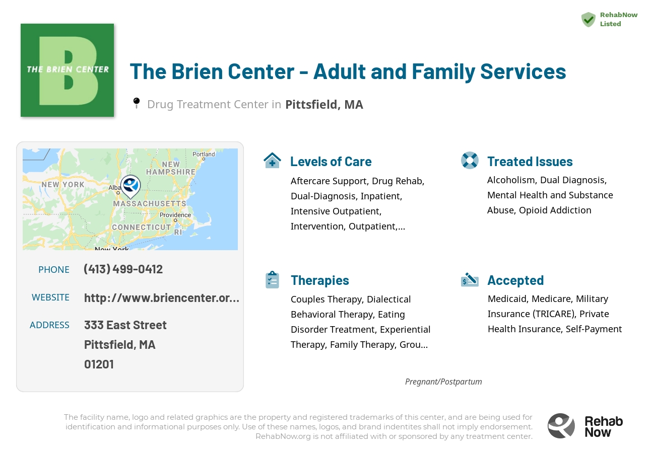 Helpful reference information for The Brien Center - Adult and Family Services, a drug treatment center in Massachusetts located at: 333 East Street, Pittsfield, MA, 01201, including phone numbers, official website, and more. Listed briefly is an overview of Levels of Care, Therapies Offered, Issues Treated, and accepted forms of Payment Methods.