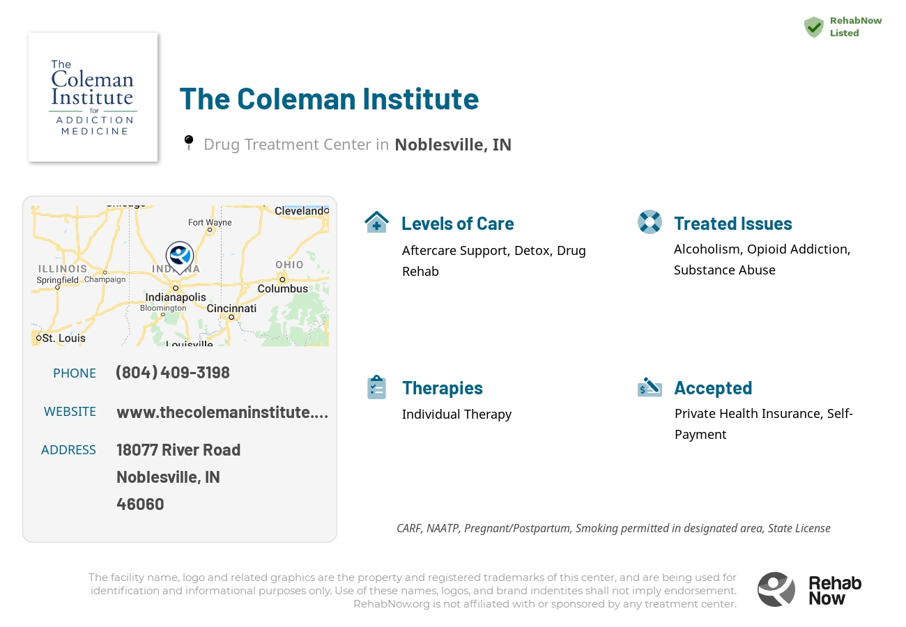 Helpful reference information for The Coleman Institute, a drug treatment center in Indiana located at: 18077 River Road, Noblesville, IN, 46060, including phone numbers, official website, and more. Listed briefly is an overview of Levels of Care, Therapies Offered, Issues Treated, and accepted forms of Payment Methods.