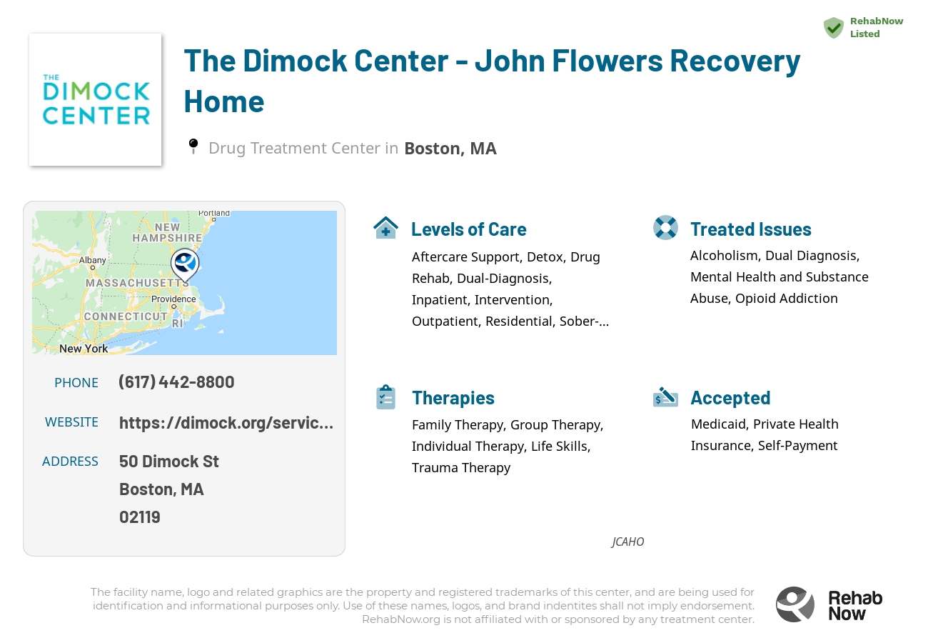 Helpful reference information for The Dimock Center - John Flowers Recovery Home, a drug treatment center in Massachusetts located at: 50 Dimock St, Boston, MA 02119, including phone numbers, official website, and more. Listed briefly is an overview of Levels of Care, Therapies Offered, Issues Treated, and accepted forms of Payment Methods.
