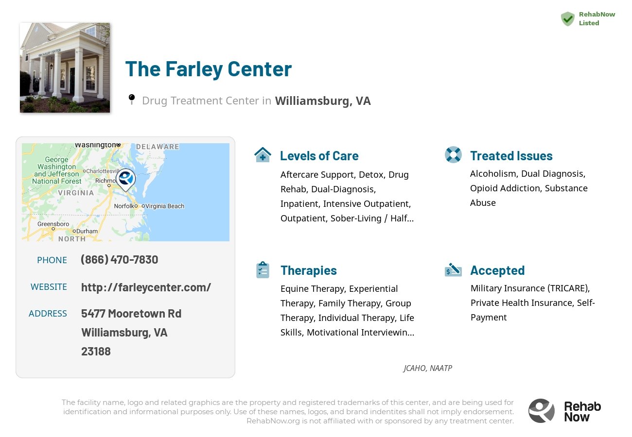 Helpful reference information for The Farley Center, a drug treatment center in Virginia located at: 5477 Mooretown Rd, Williamsburg, VA 23188, including phone numbers, official website, and more. Listed briefly is an overview of Levels of Care, Therapies Offered, Issues Treated, and accepted forms of Payment Methods.