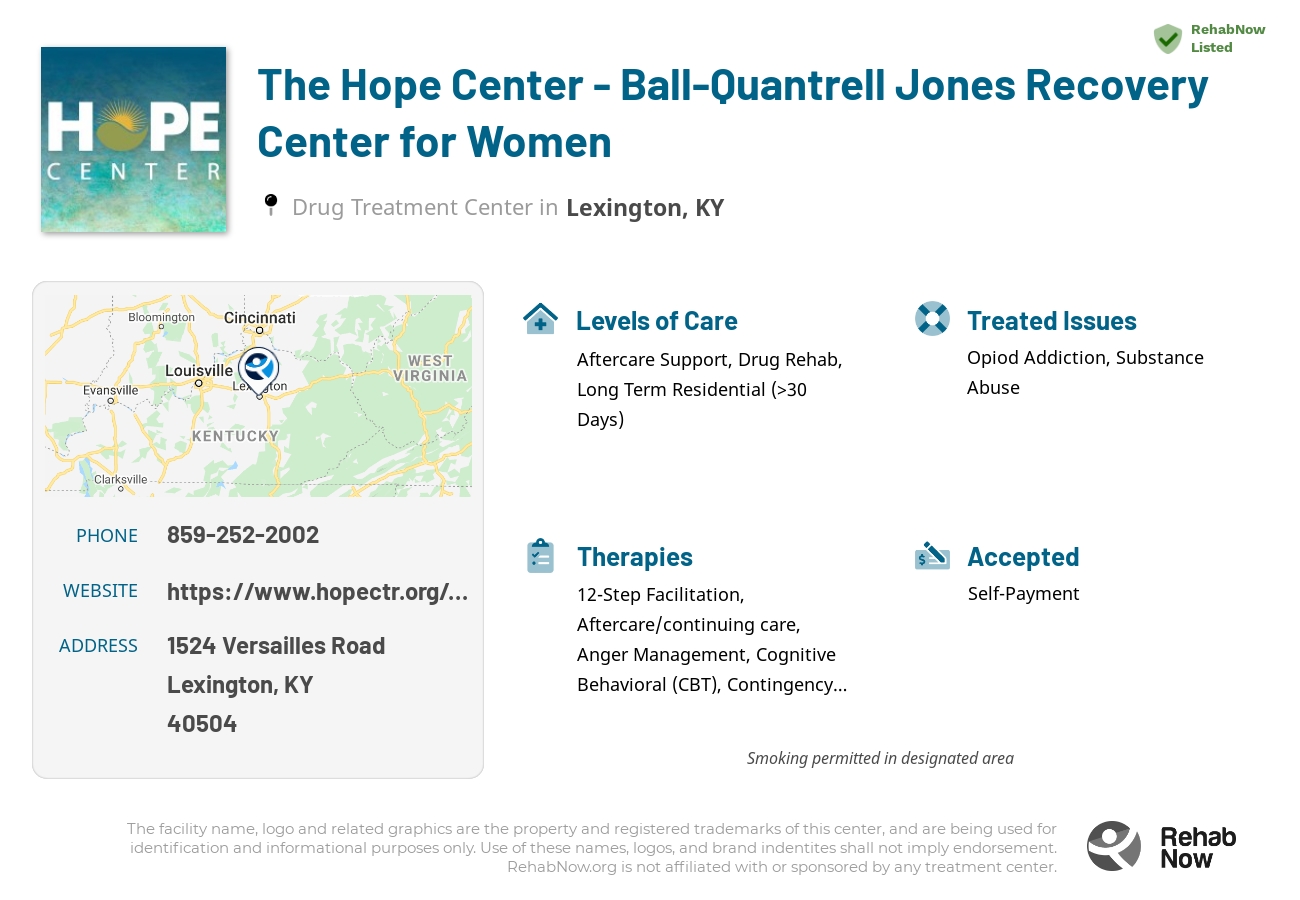 Helpful reference information for The Hope Center - Ball-Quantrell Jones Recovery Center for Women, a drug treatment center in Kentucky located at: 1524 Versailles Road, Lexington, KY 40504, including phone numbers, official website, and more. Listed briefly is an overview of Levels of Care, Therapies Offered, Issues Treated, and accepted forms of Payment Methods.