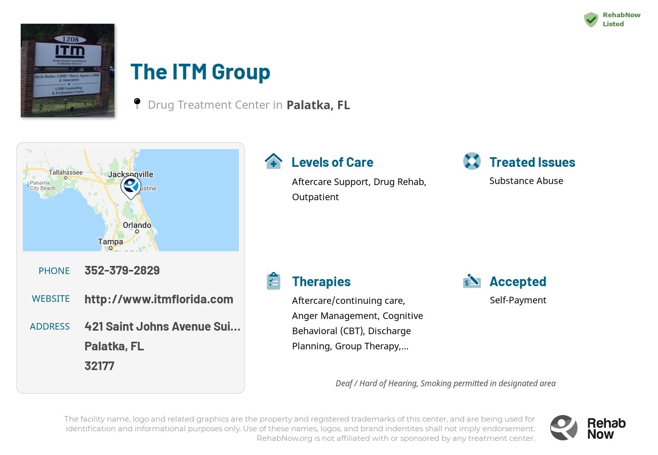Helpful reference information for The ITM Group, a drug treatment center in Florida located at: 421 Saint Johns Avenue Suite 2, Palatka, FL 32177, including phone numbers, official website, and more. Listed briefly is an overview of Levels of Care, Therapies Offered, Issues Treated, and accepted forms of Payment Methods.