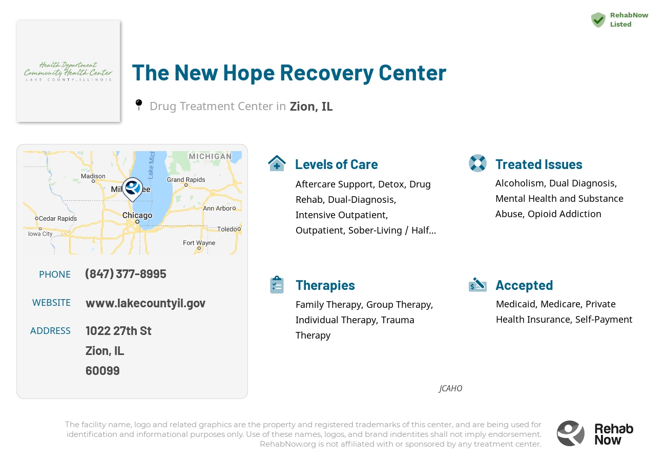 Helpful reference information for The New Hope Recovery Center, a drug treatment center in Illinois located at: 1022 27th St, Zion, IL 60099, including phone numbers, official website, and more. Listed briefly is an overview of Levels of Care, Therapies Offered, Issues Treated, and accepted forms of Payment Methods.