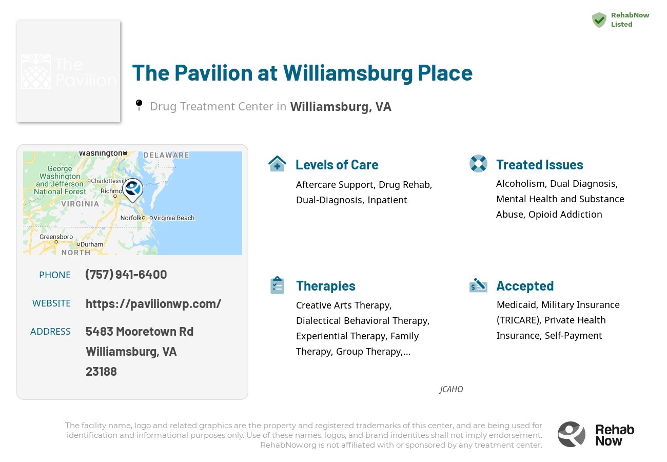 Helpful reference information for The Pavilion at Williamsburg Place, a drug treatment center in Virginia located at: 5483 Mooretown Rd, Williamsburg, VA 23188, including phone numbers, official website, and more. Listed briefly is an overview of Levels of Care, Therapies Offered, Issues Treated, and accepted forms of Payment Methods.