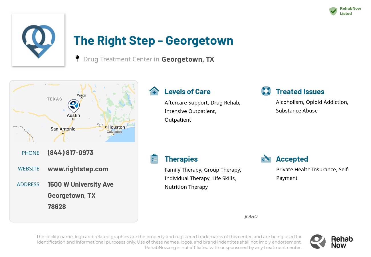 Helpful reference information for The Right Step - Georgetown, a drug treatment center in Texas located at: 1500 West University Suite 109, Georgetown, TX, 78628, including phone numbers, official website, and more. Listed briefly is an overview of Levels of Care, Therapies Offered, Issues Treated, and accepted forms of Payment Methods.