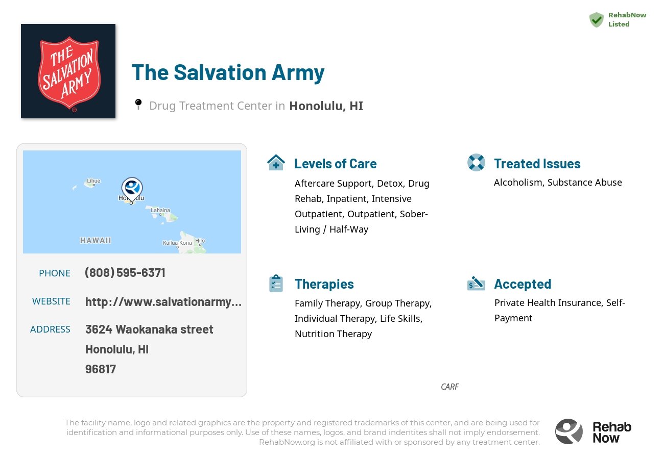 Helpful reference information for The Salvation Army, a drug treatment center in Hawaii located at: 3624 Waokanaka street, Honolulu, HI, 96817, including phone numbers, official website, and more. Listed briefly is an overview of Levels of Care, Therapies Offered, Issues Treated, and accepted forms of Payment Methods.