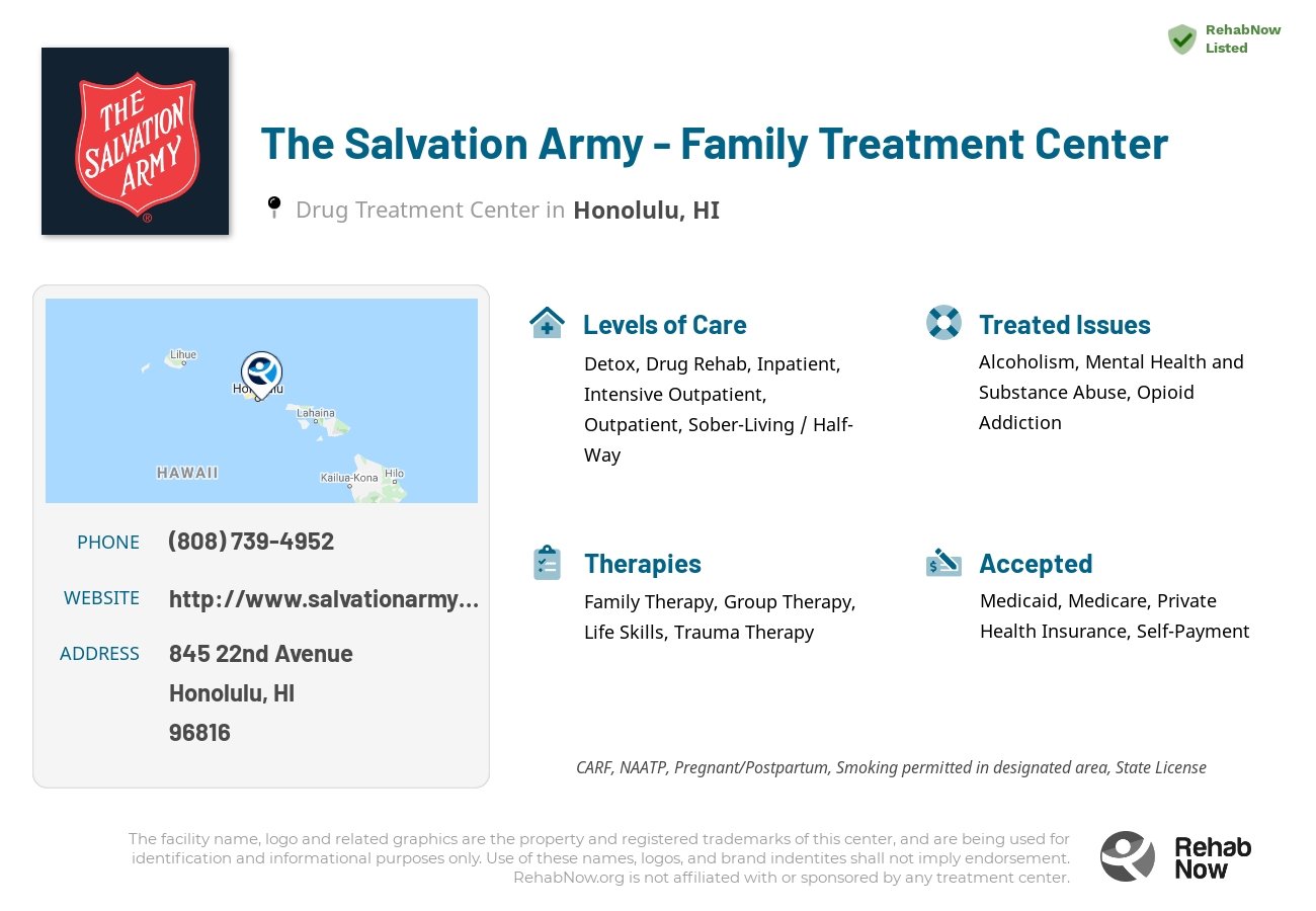 Helpful reference information for The Salvation Army - Family Treatment Center, a drug treatment center in Hawaii located at: 845 22nd Avenue, Honolulu, HI, 96816, including phone numbers, official website, and more. Listed briefly is an overview of Levels of Care, Therapies Offered, Issues Treated, and accepted forms of Payment Methods.