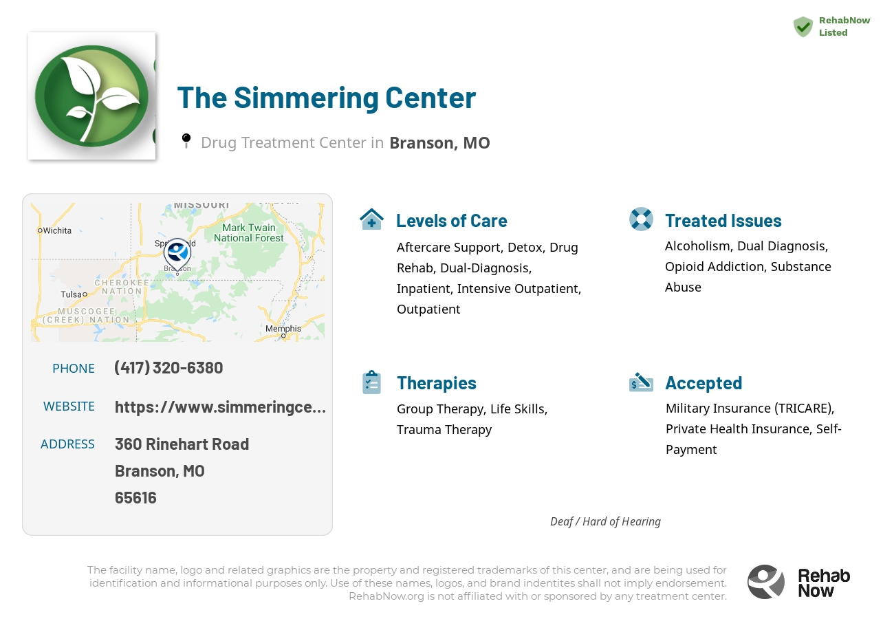 Helpful reference information for The Simmering Center, a drug treatment center in Missouri located at: 360 360 Rinehart Road, Branson, MO 65616, including phone numbers, official website, and more. Listed briefly is an overview of Levels of Care, Therapies Offered, Issues Treated, and accepted forms of Payment Methods.