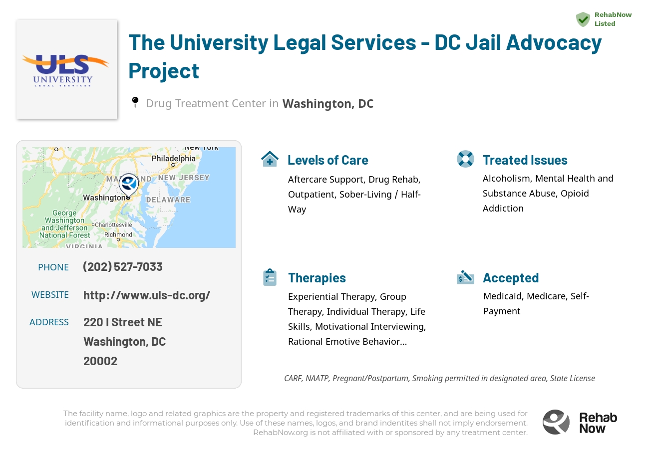 Helpful reference information for The University Legal Services - DC Jail Advocacy Project, a drug treatment center in District of Columbia located at: 220 I Street NE, Washington, DC, 20002, including phone numbers, official website, and more. Listed briefly is an overview of Levels of Care, Therapies Offered, Issues Treated, and accepted forms of Payment Methods.