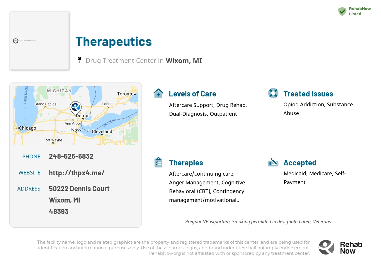 Helpful reference information for Therapeutics, a drug treatment center in Michigan located at: 50222 Dennis Court, Wixom, MI 48393, including phone numbers, official website, and more. Listed briefly is an overview of Levels of Care, Therapies Offered, Issues Treated, and accepted forms of Payment Methods.